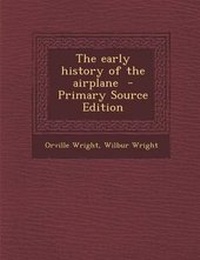 Enlarge image Cover: The Early History of the Airplane - Nabu Press