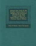 Cover: Histoire Des Juifs Et Des Peuples Voisins Depuis La Decadence Des Royaumes D'Israel Et de Juda Jusqu'a La Mort de Jesus-Christ, Volume 4 - Nabu Press