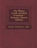 Cover: The Mazon Creek Caridoid Crustacea - Nabu Press