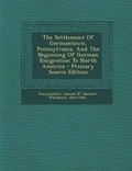 Cover: The Settlement of Germantown, Pennsylvania, and the Beginning of German Emigration to North America - Nabu Press