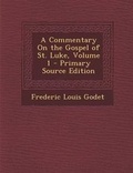 Bild: A Commentary on the Gospel of St. Luke, Volume 1 - Nabu Press