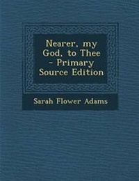 Enlarge image Cover: Nearer, My God, to Thee - Primary Source Edition - Nabu Press