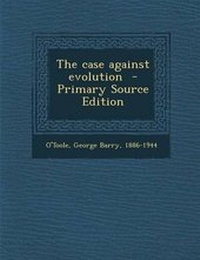 Enlarge image Cover: The Case Against Evolution - Primary Source Edition - Nabu Press