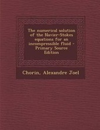 Enlarge image Cover: The Numerical Solution of the Navier-Stokes Equations for an Incompressible Fluid - Primary Source Edition - Nabu Press