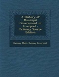 Cover: A History of Municipal Government in Liverpool - Primary Source Edition - Nabu Press
