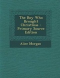 Cover: The Boy Who Brought Christmas - Nabu Press