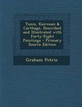 Cover: Tunis, Kairouan & Carthage, Described and Illustrated with Forty-Eight Paintings - Primary Source Edition - Nabu Press