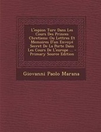 Abbildung von: L'espion Turc Dans Les Cours Des Princes Chretiens - Nabu Press