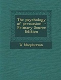 Cover: The Psychology of Persuasion - Primary Source Edition - Nabu Press