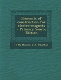 Cover: Elements of Construction for Electro-Magnets - Primary Source Edition - Nabu Press