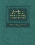 Cover: Bezauberte Welt. Erster Band - Primary Source Edition - Nabu Press