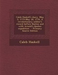 Cover: Caleb Haskell's Diary. May 5, 1775-May 30, 1776. a Revolutionary Soldier's Record Before Boston and with Arnold's Quebec Expedition - Nabu Press