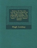 Cover: History of the Life, Travels and Incidents of Col. Hugh Lindsay, the Celebrated Comedian, for a Period of Thirty-Seven Years, - Nabu Press