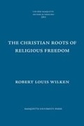 Cover: The Christian Roots of Religious Freedom - Marquette University Press