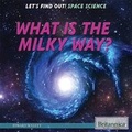 Cover: What Is the Milky Way? - Rosen Education Service