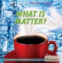 Enlarge image Cover: What Is Matter? - Rosen Education Service