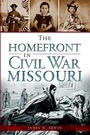 Cover: The Homefront in Civil War Missouri - Arcadia Publishing (SC)