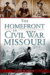 Enlarge image Cover: The Homefront in Civil War Missouri - Arcadia Publishing (SC)