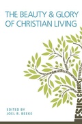 Cover: The Beauty and Glory of Christian Living - Reformation Heritage Books