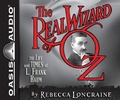 Cover: The Real Wizard of Oz: The Life and Times of L. Frank Baum - Oasis Audio