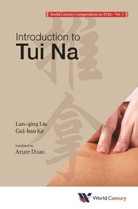 Abbildung von: World Century Compendium To Tcm - Volume 7: Introduction To Tui Na - World Scientific Publishing Company