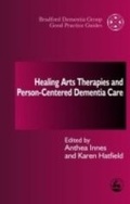 Cover: Healing Arts Therapies and Person-Centred Dementia Care - Jessica Kingsley Publishers