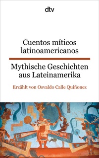 Abbildung von: Cuentos míticos latinoamericanos Mythische Geschichten aus Lateinamerika - dtv