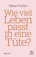 Cover: Wie viel Leben passt in eine T&uuml;te? - dtv