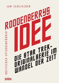 Abbildung von: Roddenberrys Idee: Die Star Trek-Originalserie im Wandel der Zeit - Schüren Verlag GmbH