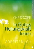 Cover: In Gottes Heilungskraft leben - Arbeitsbuch - GloryWorld-Medien