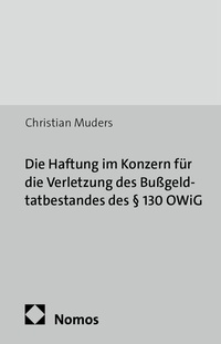 Abbildung von: Die Haftung im Konzern für die Verletzung des Bußgeldtatbestandes des § 130 OWiG - Nomos