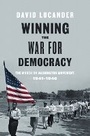 Cover: Winning the War for Democracy - University of Illinois Press