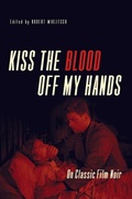 Cover: Kiss the Blood Off My Hands - University of Illinois Press