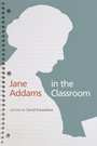 Cover: Jane Addams in the Classroom - University of Illinois Press
