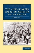 Cover: The Anti-Slavery Cause in America and its Martyrs - Cambridge University Press