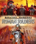 Cover: Greatest Warriors: Roman Soldiers - Franklin Watts Ltd