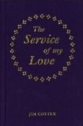 Cover: The Service of My Love - Cairns Publications