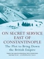 Cover: On Secret Service East of Constantinople - John Murray Learning