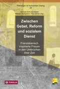 Cover: Zwischen Gebet, Reform und sozialem Dienst - Tyrolia