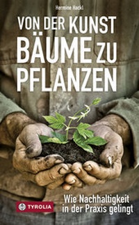 Abbildung von: Von der Kunst Bäume zu pflanzen - Tyrolia