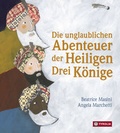 Cover: Die unglaublichen Abenteuer der Heiligen Drei K&ouml;nige - Tyrolia