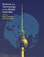Cover: Science and Technology in the Global Cold War - MIT Press