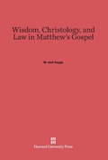 Cover: Wisdom, Christology, and Law in Matthew's Gospel - Harvard University Press