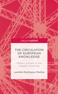 Enlarge image Cover: The Circulation of European Knowledge: Niklas Luhmann in the Hispanic Americas - Palgrave MacMillan