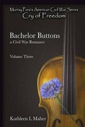Cover: Murray Pura's American Civil War Series Cry of Freedom Volume 3 Bachelor Buttons - Trestle Press