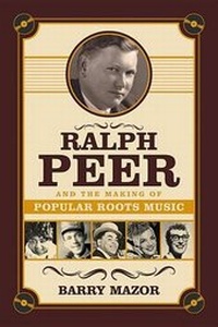 Enlarge image Cover: Ralph Peer and the Making of Popular Roots Music - Chicago Review Press