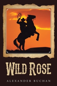 Enlarge image Cover: Wild Rose - AuthorHouse UK