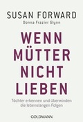 Cover: Wenn M&uuml;tter nicht lieben - Goldmann