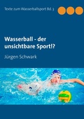 Cover: Wasserball - der unsichtbare Sport!? - BoD - Books on Demand