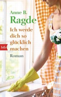 Abbildung von: Ich werde dich so glücklich machen - btb